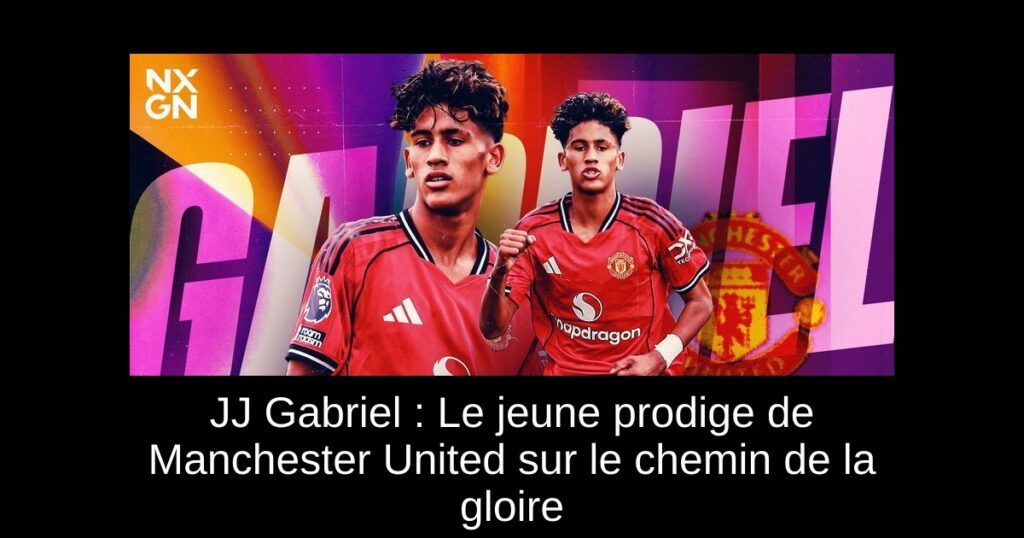 JJ Gabriel : Le jeune prodige de Manchester United sur le chemin de la gloire