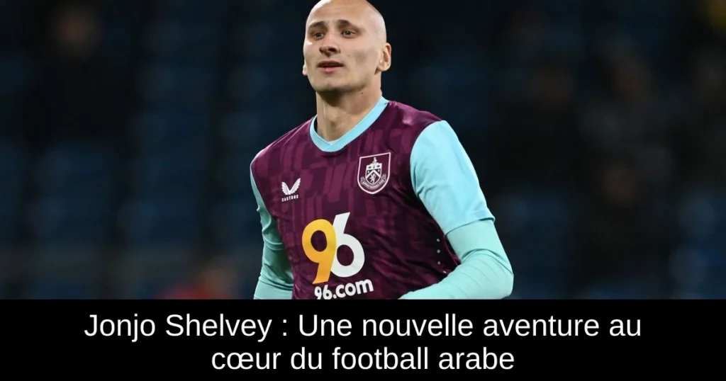 Jonjo Shelvey : Une nouvelle aventure au cœur du football arabe