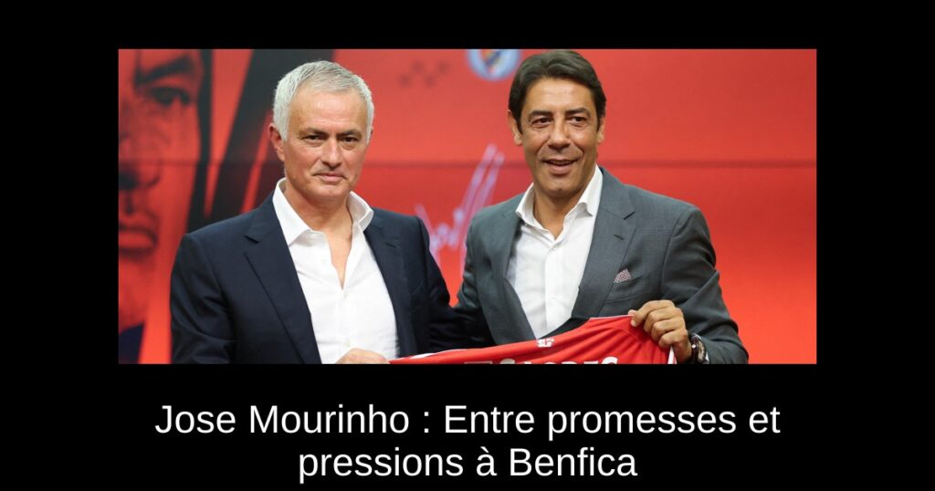 Jose Mourinho : Entre promesses et pressions à Benfica