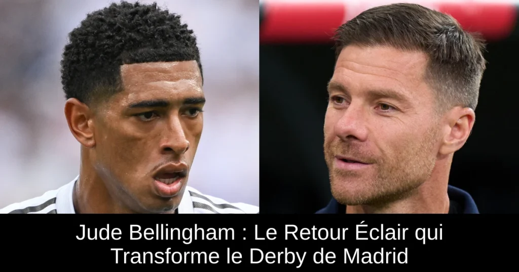 Jude Bellingham : Le Retour Éclair qui Transforme le Derby de Madrid