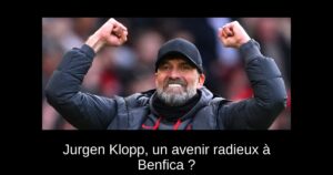 Jurgen Klopp, un avenir radieux à Benfica ?