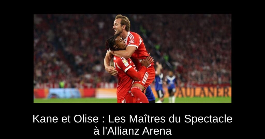 Kane et Olise : Les Maîtres du Spectacle à l'Allianz Arena