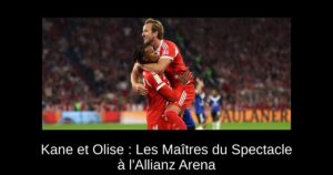 Kane et Olise : Les Maîtres du Spectacle à l'Allianz Arena