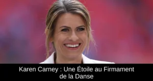 Karen Carney : Une Étoile au Firmament de la Danse