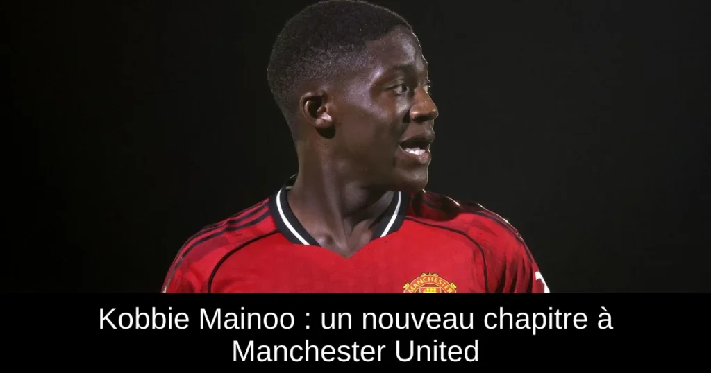 Kobbie Mainoo : un nouveau chapitre à Manchester United