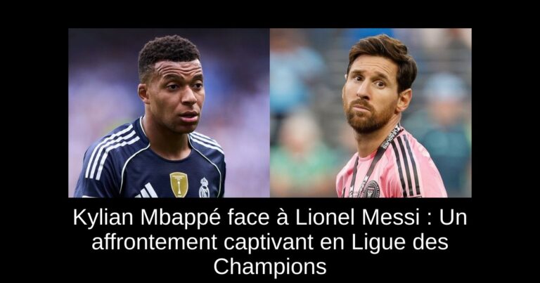Kylian Mbappé face à Lionel Messi : Un affrontement captivant en Ligue des Champions