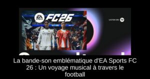 La bande-son emblématique d&rsquo;EA Sports FC 26 : Un voyage musical à travers le football