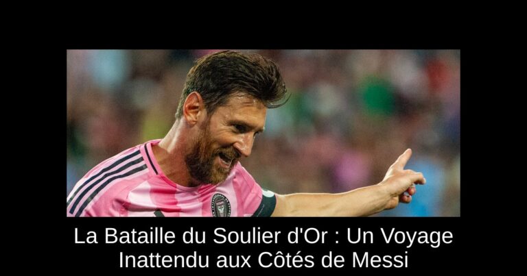 La Bataille du Soulier d'Or : Un Voyage Inattendu aux Côtés de Messi