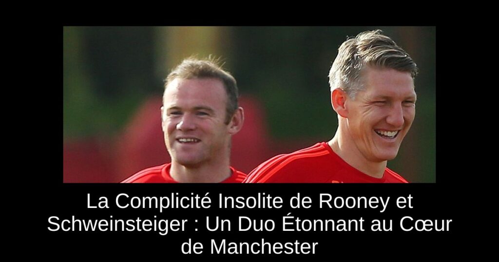 La Complicité Insolite de Rooney et Schweinsteiger : Un Duo Étonnant au Cœur de Manchester