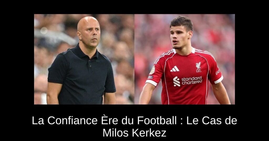 La Confiance Ère du Football : Le Cas de Milos Kerkez