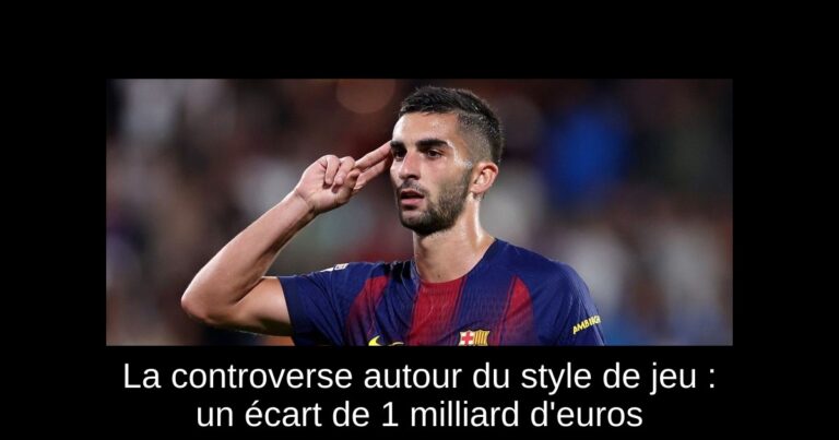 La controverse autour du style de jeu : un écart de 1 milliard d'euros