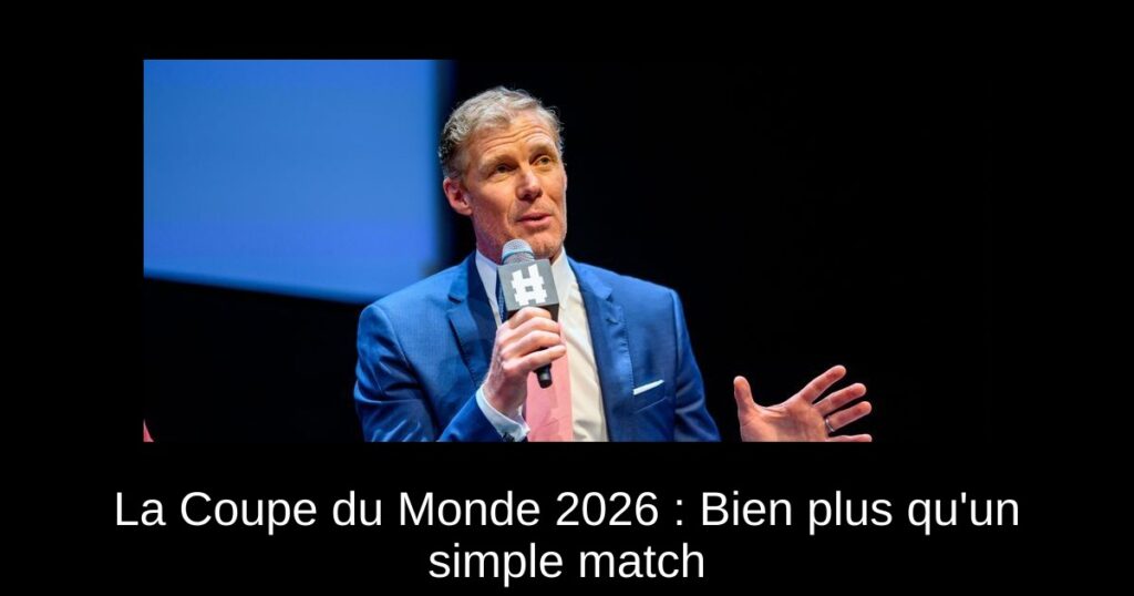 La Coupe du Monde 2026 : Bien plus qu'un simple match