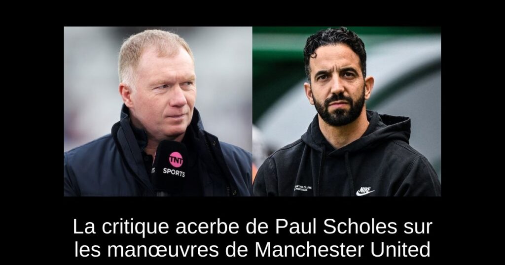 La critique acerbe de Paul Scholes sur les manœuvres de Manchester United
