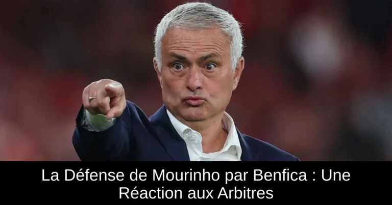 La Défense de Mourinho par Benfica : Une Réaction aux Arbitres