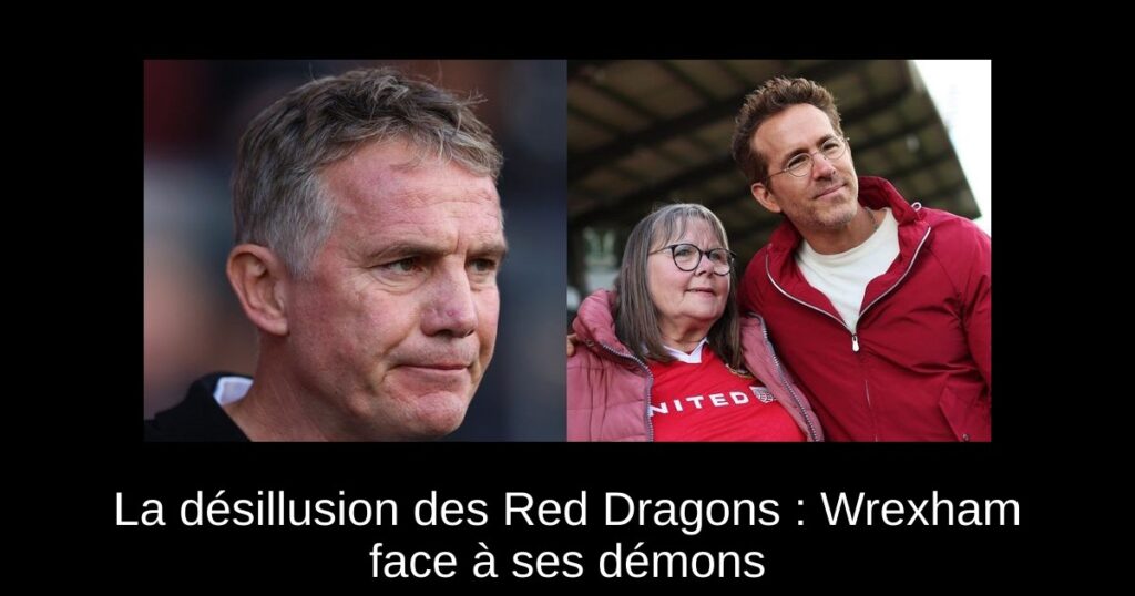 La désillusion des Red Dragons : Wrexham face à ses démons