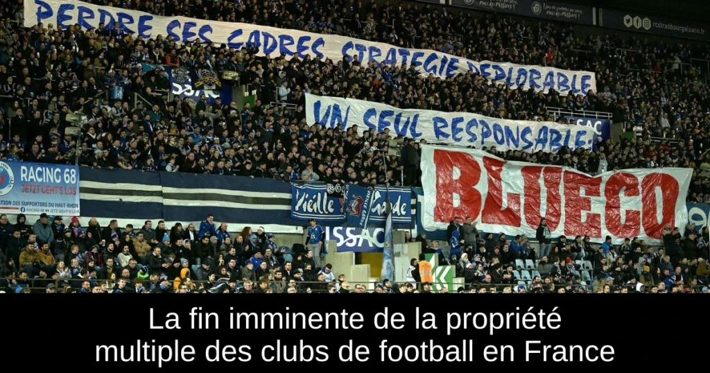 La fin imminente de la propriété multiple des clubs de football en France