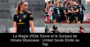 La Magie d'Ella Toone et le Sursaut de Hinata Miyazawa : United Seule Étoile au Top