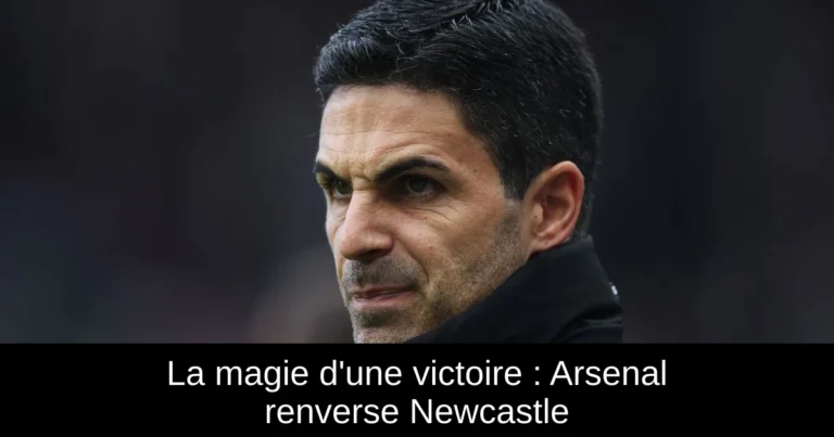 La magie d'une victoire : Arsenal renverse Newcastle