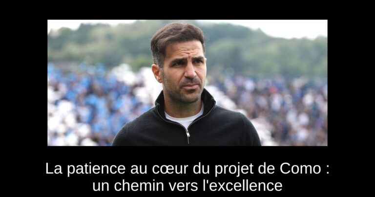 La patience au cœur du projet de Como : un chemin vers l'excellence