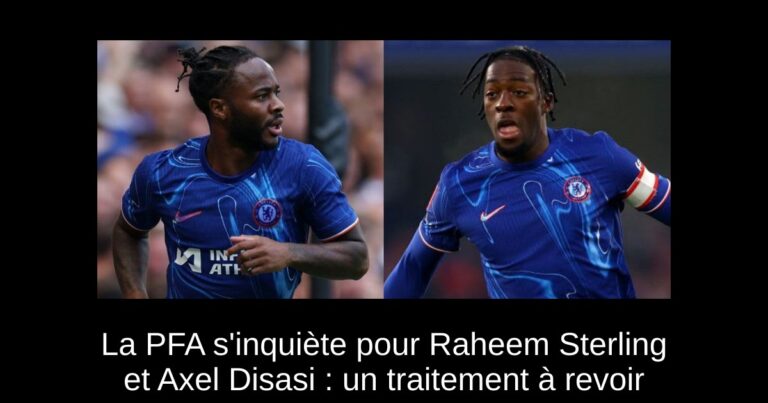 La PFA s'inquiète pour Raheem Sterling et Axel Disasi : un traitement à revoir