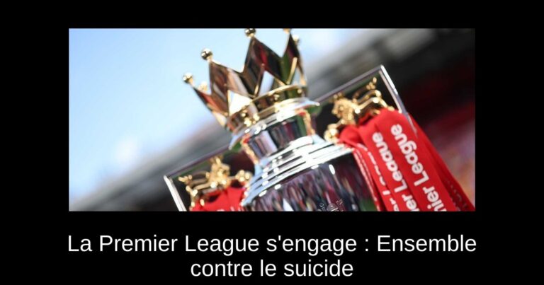 La Premier League s'engage : Ensemble contre le suicide