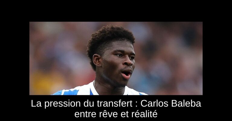 La pression du transfert : Carlos Baleba entre rêve et réalité