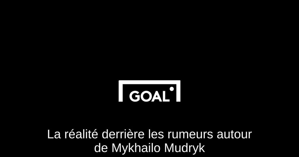La réalité derrière les rumeurs autour de Mykhailo Mudryk