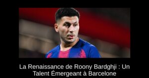 La Renaissance de Roony Bardghji : Un Talent Émergeant à Barcelone