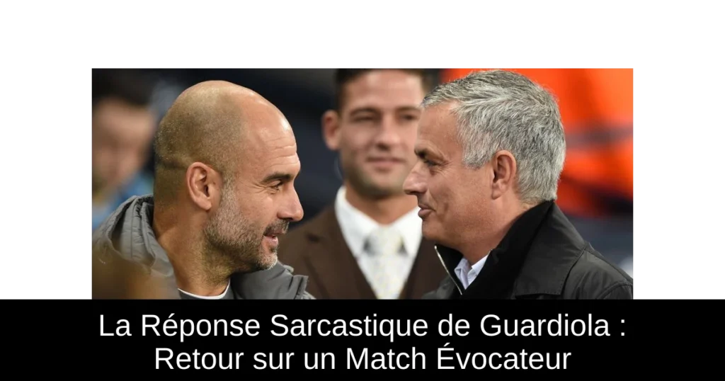 La Réponse Sarcastique de Guardiola : Retour sur un Match Évocateur