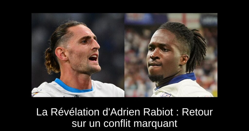La Révélation d'Adrien Rabiot : Retour sur un conflit marquant