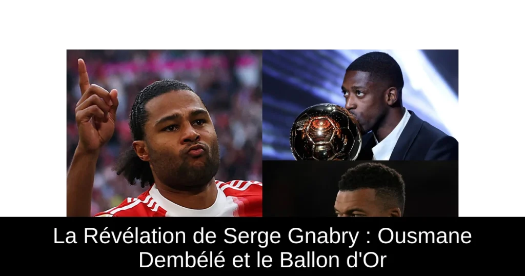 La Révélation de Serge Gnabry : Ousmane Dembélé et le Ballon d'Or