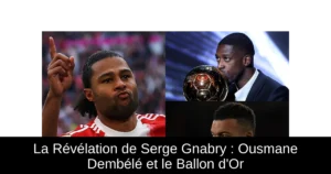 La Révélation de Serge Gnabry : Ousmane Dembélé et le Ballon d'Or