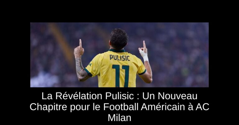 La Révélation Pulisic : Un Nouveau Chapitre pour le Football Américain à AC Milan