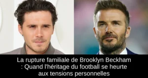 La rupture familiale de Brooklyn Beckham : Quand l&rsquo;héritage du football se heurte aux tensions personnelles