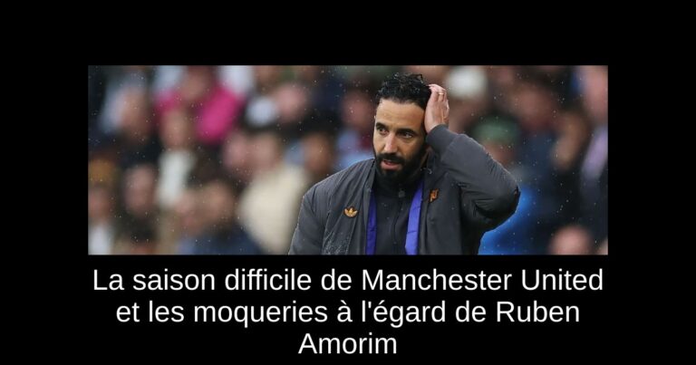 La saison difficile de Manchester United et les moqueries à l'égard de Ruben Amorim