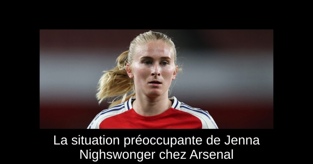 La situation préoccupante de Jenna Nighswonger chez Arsenal