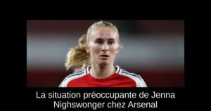 La situation préoccupante de Jenna Nighswonger chez Arsenal
