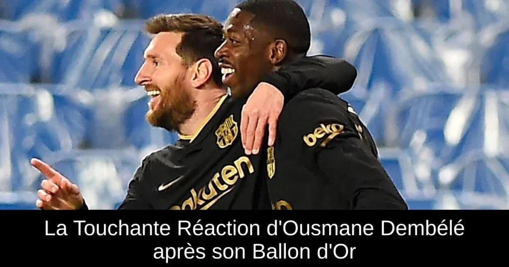 La Touchante Réaction d'Ousmane Dembélé après son Ballon d'Or