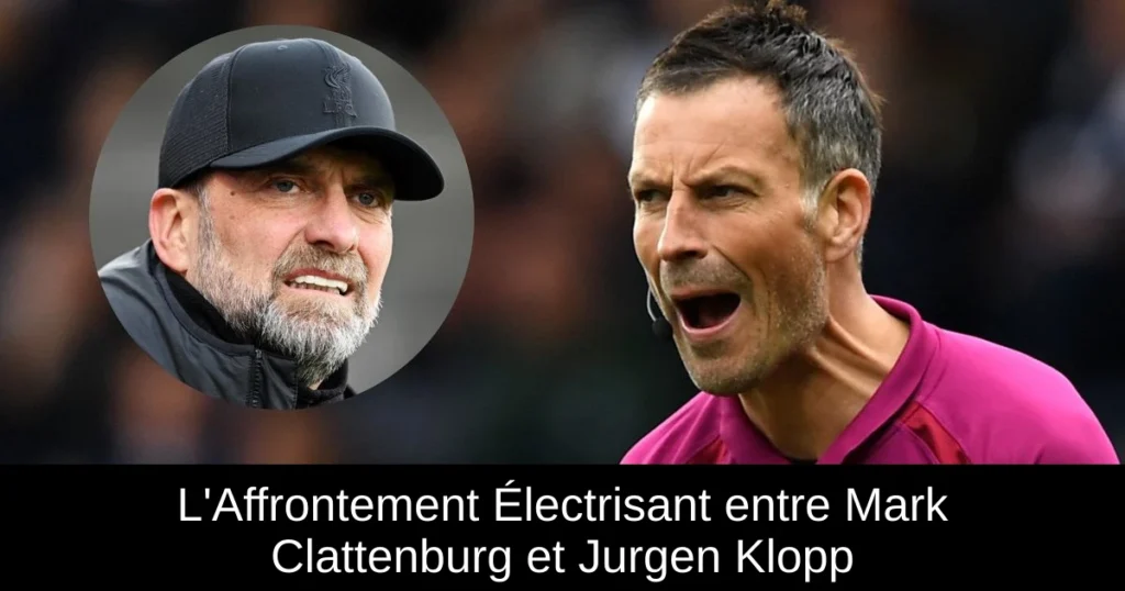 L&rsquo;Affrontement Électrisant entre Mark Clattenburg et Jurgen Klopp