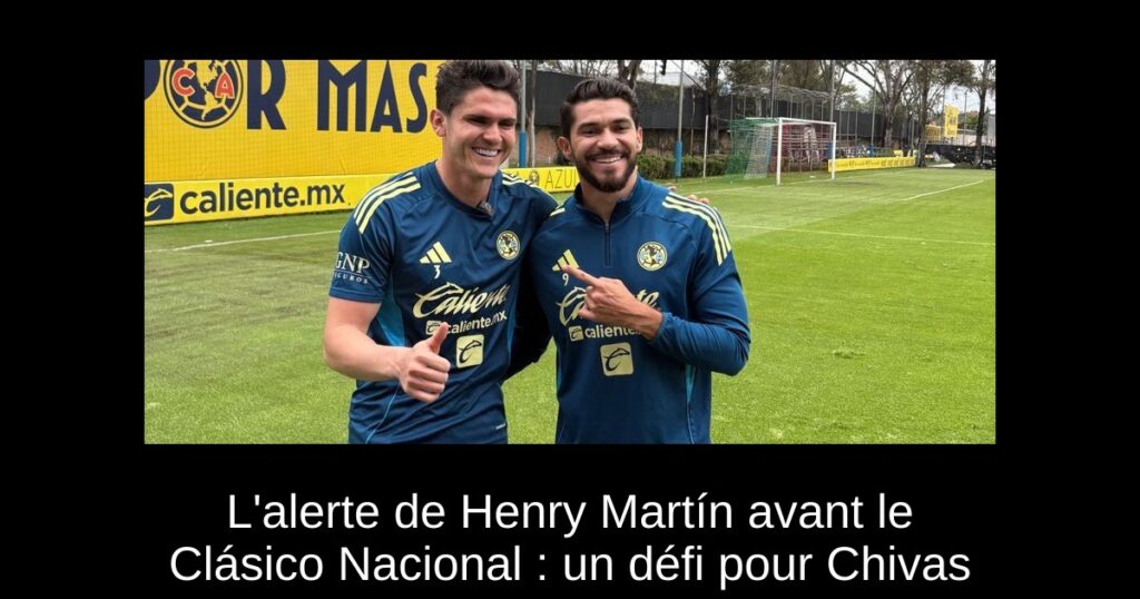 L&rsquo;alerte de Henry Martín avant le Clásico Nacional : un défi pour Chivas