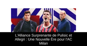 L'Alliance Surprenante de Pulisic et Allegri : Une Nouvelle Ère pour l'AC Milan