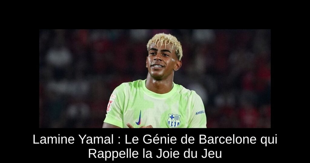 Lamine Yamal : Le Génie de Barcelone qui Rappelle la Joie du Jeu