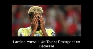 Lamine Yamal : Un Talent Émergent en Détresse