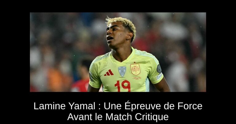 Lamine Yamal : Une Épreuve de Force Avant le Match Critique