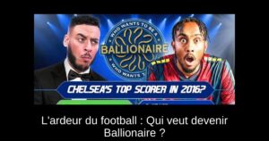 L&rsquo;ardeur du football : Qui veut devenir Ballionaire ?