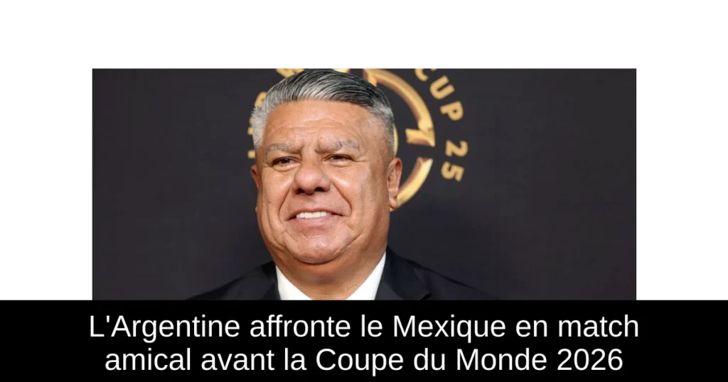 L'Argentine affronte le Mexique en match amical avant la Coupe du Monde 2026