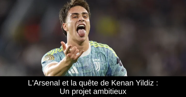 L'Arsenal et la quête de Kenan Yildiz : Un projet ambitieux