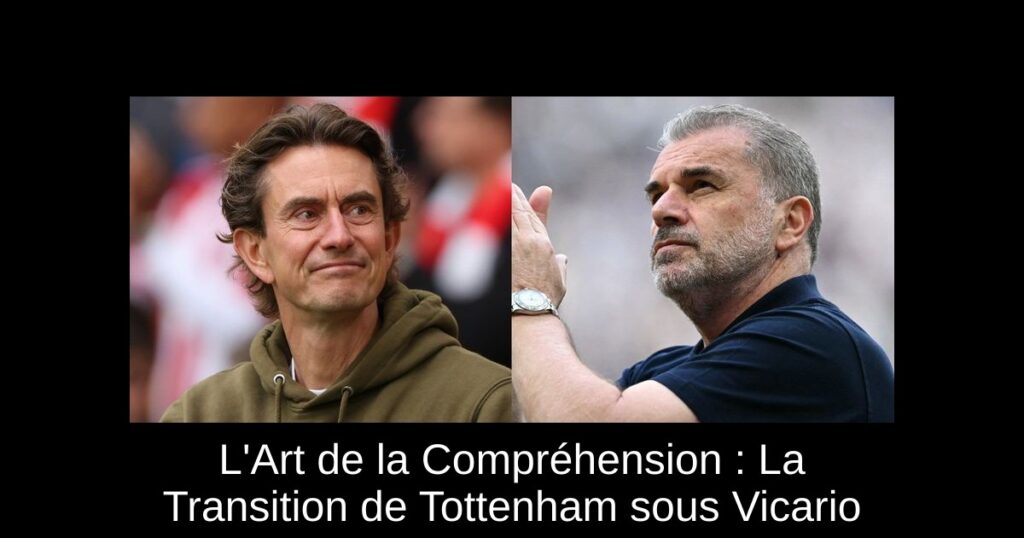 L&rsquo;Art de la Compréhension : La Transition de Tottenham sous Vicario