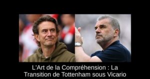 L&rsquo;Art de la Compréhension : La Transition de Tottenham sous Vicario