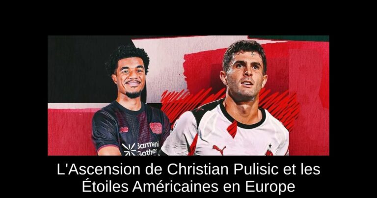 L'Ascension de Christian Pulisic et les Étoiles Américaines en Europe